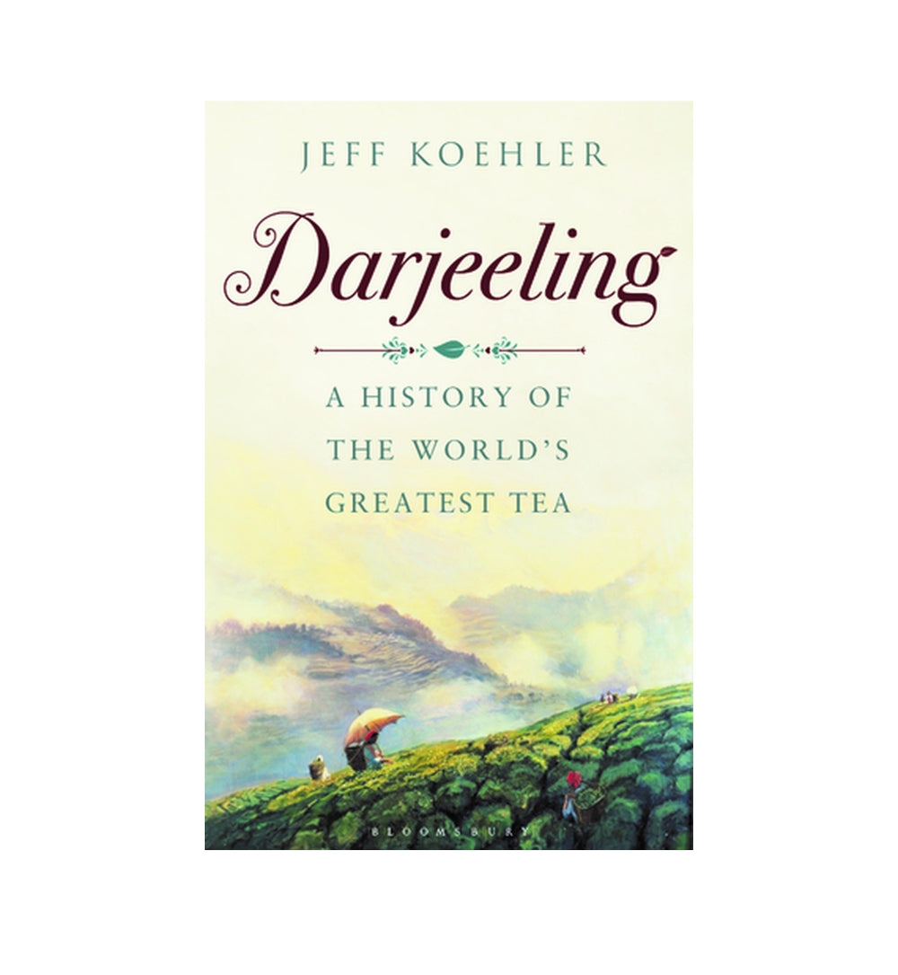 darjeeling-a-history-of-the-worlds-greatest-tea-by-jeff-koehler - OnlineBooksOutlet