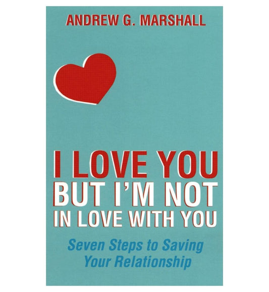 i-love-you-but-im-not-in-love-with-you-seven-steps-to-saving-your-relationship-by-andrew-g-marshall-book-image-pakistan-bookstore