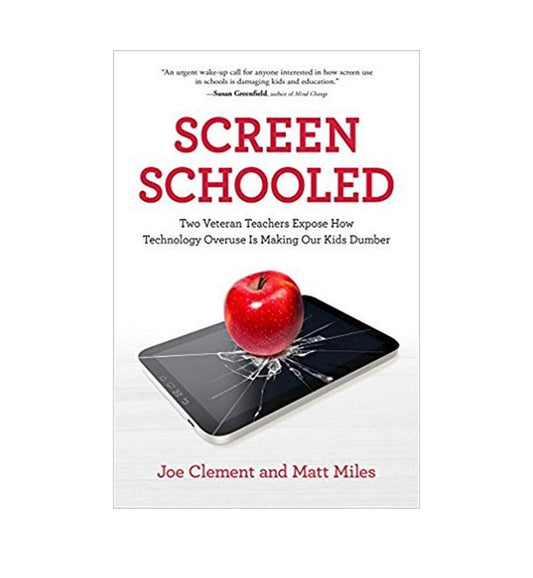 front-cover-screen-schooled-two-veteran-teachers-expose-how-technology-overuse-is-making-our-kids-dumber-by-joe-clement-matt-miles-available-online