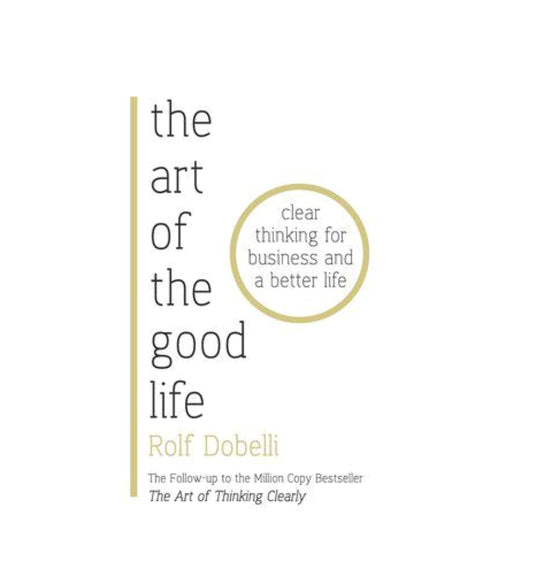 front-cover-the-art-of-the-good-life-by-rolf-dobelli-available-online