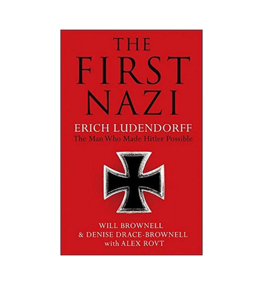 front-cover-the-first-nazi-erich-ludendorff-the-man-who-made-hitler-possible-by-will-brownell-available-online