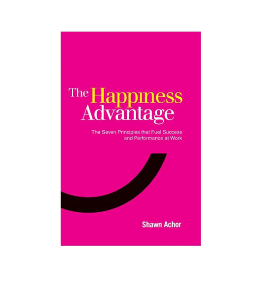 cover-of-the-happiness-advantage-the-seven-principles-of-positive-psychology-that-fuel-success-and-performance-at-work-by-shawn-achor