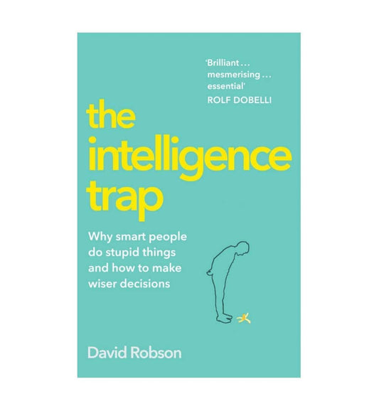 shop-the-intelligence-trap-revolutionise-your-thinking-and-make-wiser-decisions-by-david-robson-with-free-delivery