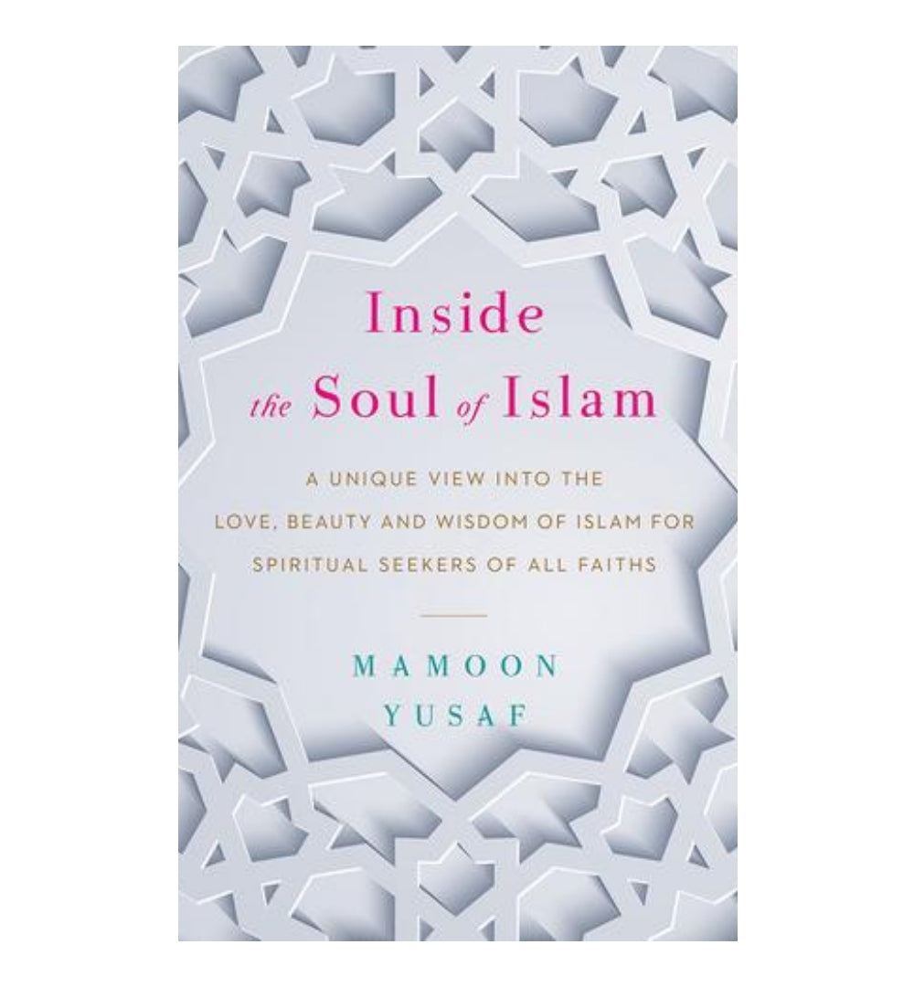 inside-the-soul-of-islam-a-unique-view-into-the-love-beauty-and-wisdom-of-islam-for-spiritual-seekers-of-all-faiths-by-mamoon-yusaf - OnlineBooksOutlet