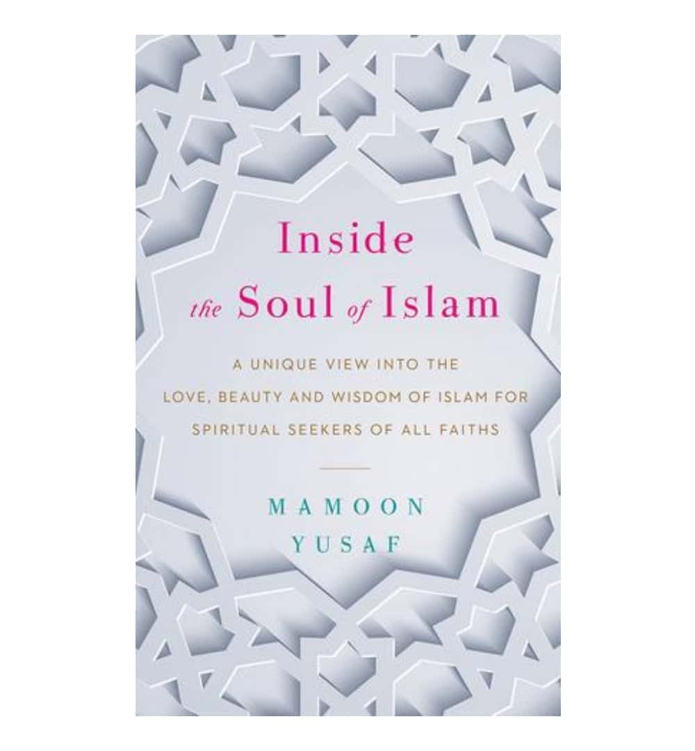 order-inside-the-soul-of-islam-a-unique-view-into-the-love-beauty-and-wisdom-of-islam-for-spiritual-seekers-of-all-faiths-by-mamoon-yusaf-online-with-cod