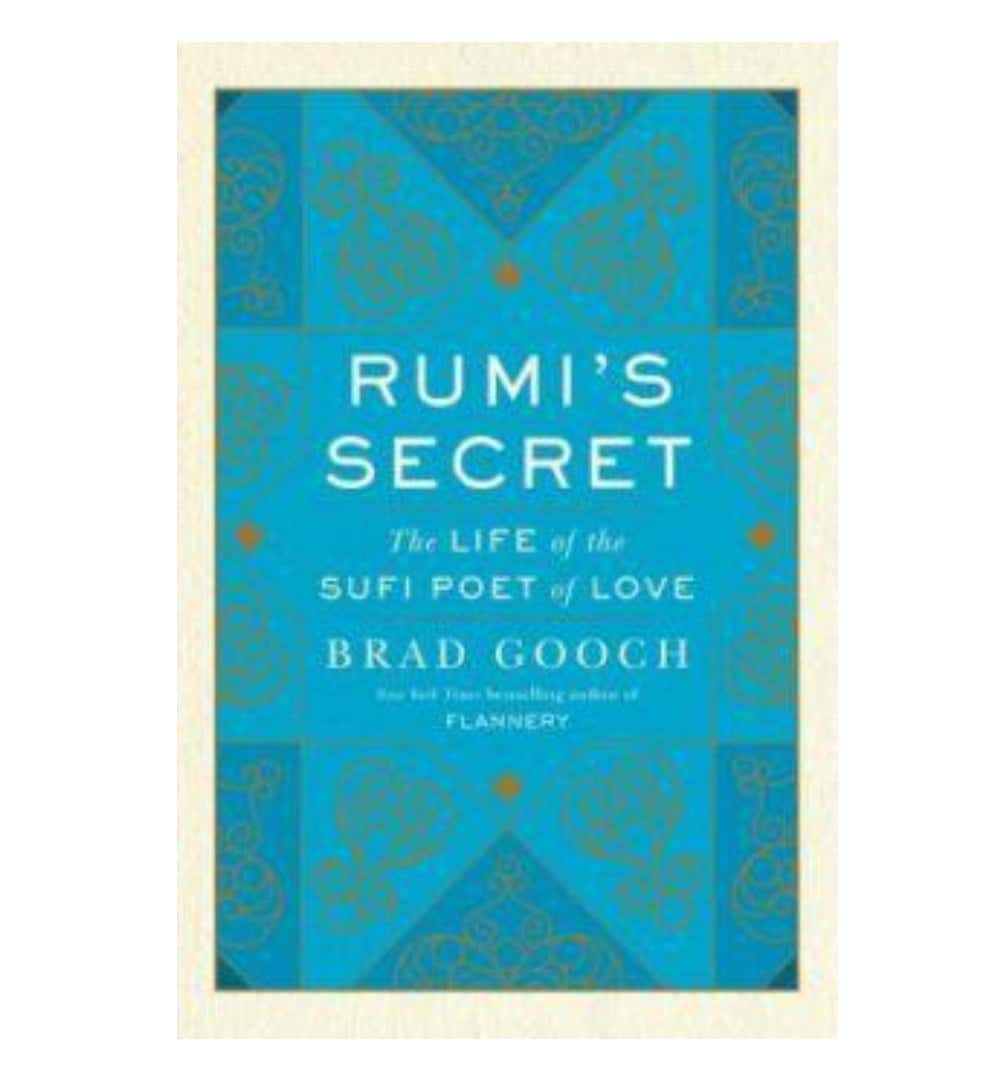 front-cover-rumis-secret-the-life-of-the-sufi-poet-of-love-by-brad-gooch-available-online