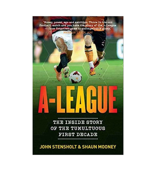 aleague-the-inside-story-of-the-tumultuous-first-decade-by-john-stensholt-shaun-mooney-book-image-pakistan-bookstore