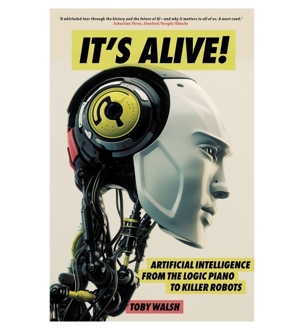 buy-its-alive-artificial-intelligence-from-the-logic-piano-to-killer-robots-by-toby-walsh-online-in-pakistan