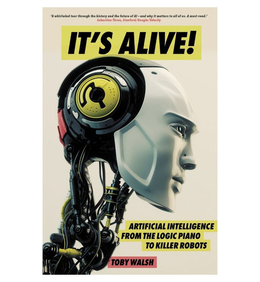 buy-its-alive-artificial-intelligence-from-the-logic-piano-to-killer-robots-by-toby-walsh-online-in-pakistan