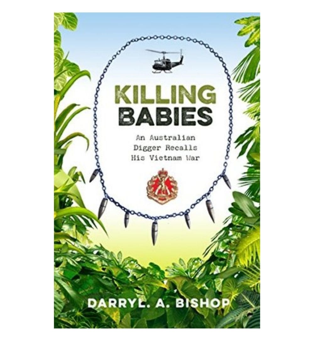 cover-of-killing-babies-an-australian-digger-recalls-his-vietnam-war-by-darryl-a-bishop