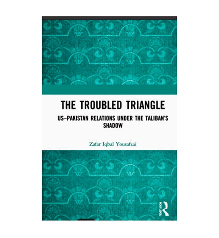 buy-the-troubled-triangle-us-pakistan-relations-under-the-talibans-shadow-online - OnlineBooksOutlet