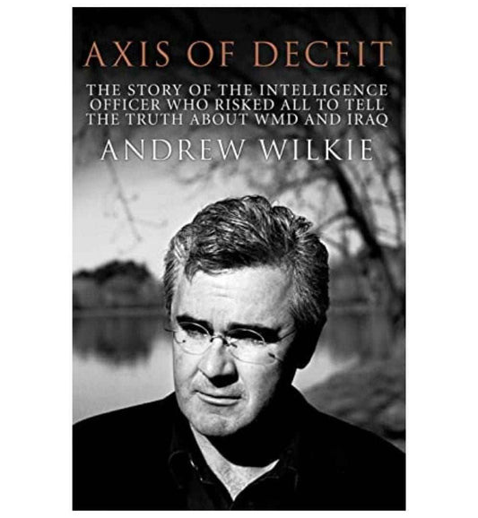 front-cover-axis-of-deceit-the-extraordinary-story-of-an-australian-whistleblower-by-andrew-wilkie-available-online