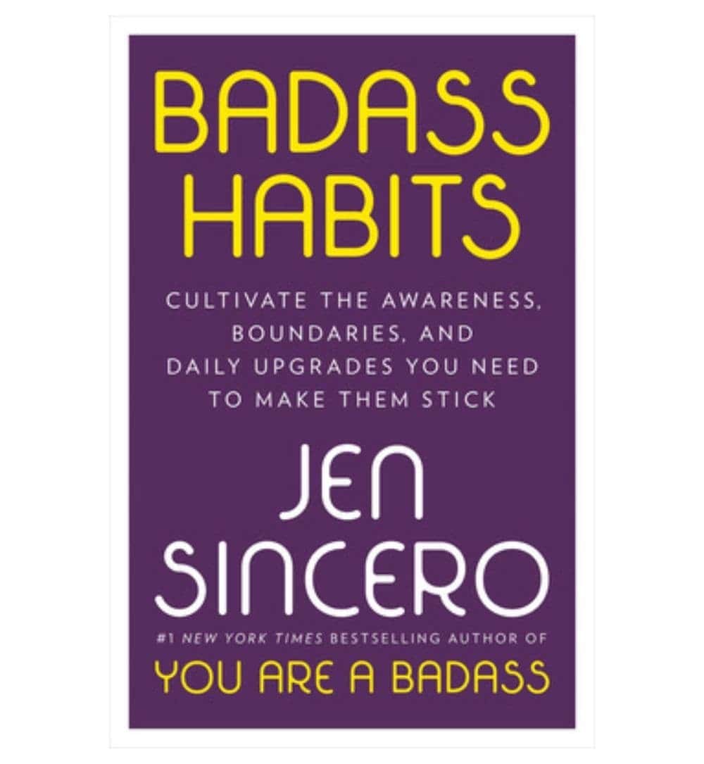 front-cover-badass-habits-cultivate-the-awareness-boundaries-and-daily-upgrades-you-need-to-make-them-stick-by-jen-sincero-available-online