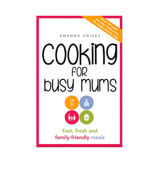 cover-of-cooking-for-busy-mums-fast-fresh-and-familyfriendly-meals-by-amanda-voisey