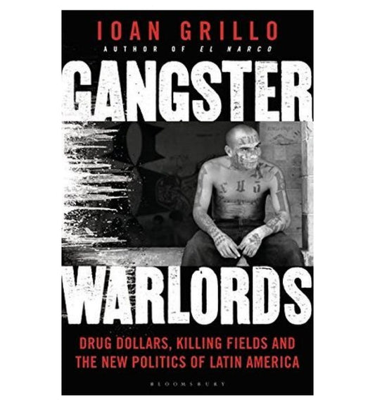 shop-gangster-warlords-drug-dollars-killing-fields-and-the-new-politics-of-latin-america-by-ioan-grillo-with-free-delivery