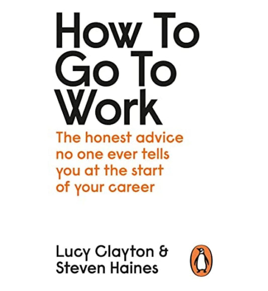 cover-of-how-to-go-to-work-all-the-advice-you-need-to-succeed-at-your-first-job-by-lucy-clayton