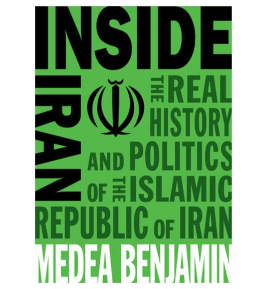 cover-of-inside-iran-the-real-history-and-politics-of-the-islamic-republic-of-iran-by-medea-benjamin