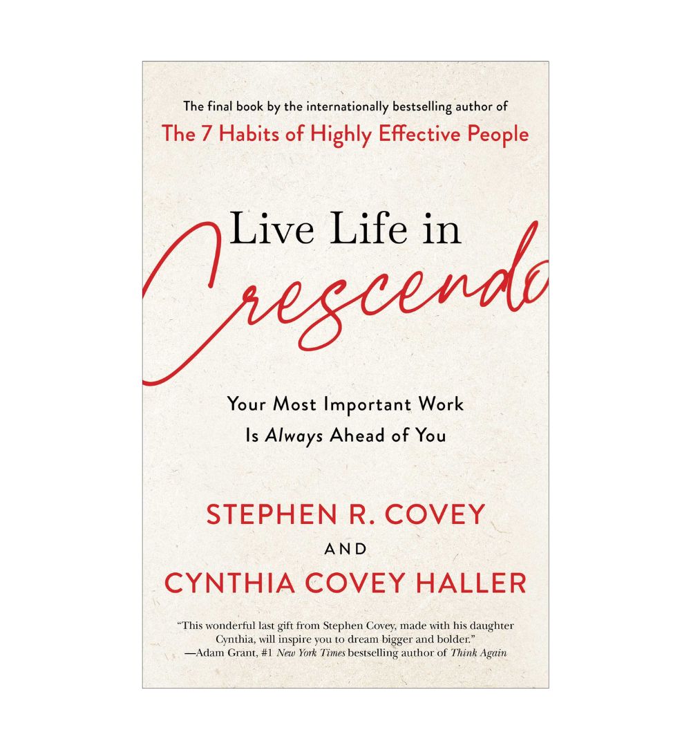 order-live-life-in-crescendo-your-most-important-work-is-always-ahead-of-you-by-stephen-r-covey-cynthia-covey-online-with-cod