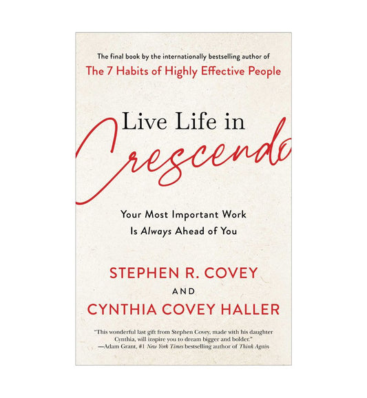 order-live-life-in-crescendo-your-most-important-work-is-always-ahead-of-you-by-stephen-r-covey-cynthia-covey-online-with-cod