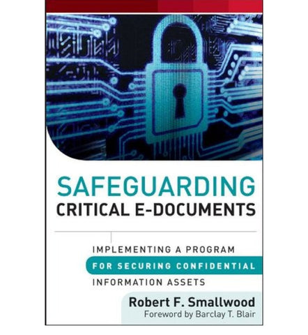 safeguarding-criticabuy-safeguarding-critical-e-documentsl-e-documents-implementing-a-program-for-securing-confidential-information-assets-by-robert-f-smallwood-barclay-t-blair-foreword - OnlineBooksOutlet