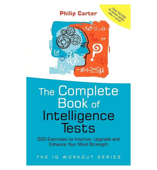 cover-of-the-complete-book-of-intelligence-tests-500-exercises-to-improve-upgrade-and-enhance-your-mind-strength-philip-j-carter