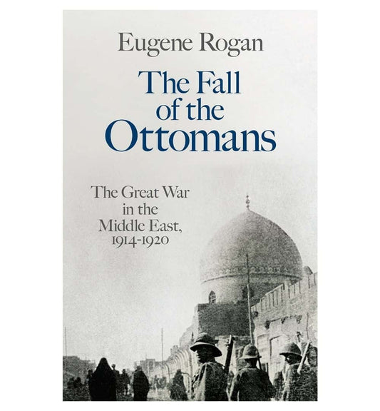 order-the-fall-of-the-ottomans-the-great-war-in-the-middle-east-19141920-by-eugene-rogan-online-with-cod