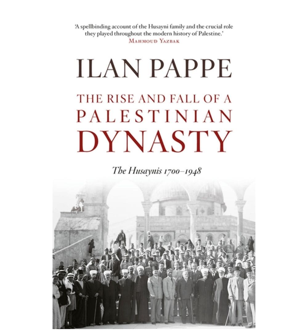 front-cover-the-rise-and-fall-of-a-palestinian-dynasty-the-husaynis-1700-1948-by-ilan-papp-available-online