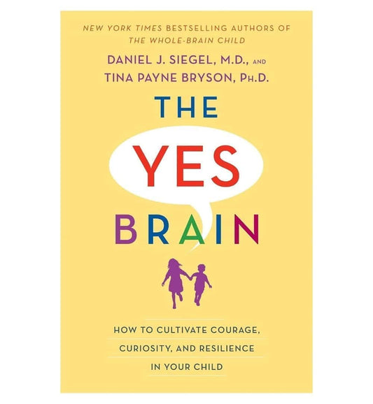 the-yes-brain-how-to-cultivate-courage-curiosity-and-resilience-in-your-child-by-daniel-j-siegel-book-image-pakistan-bookstore