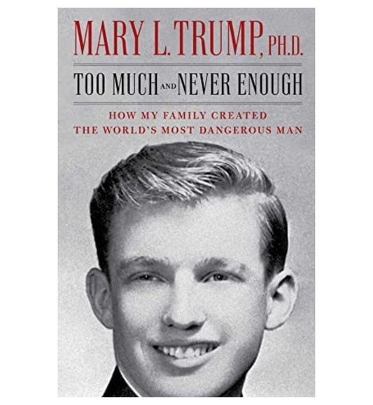 front-cover-too-much-and-never-enough-how-my-family-created-the-worlds-most-dangerous-man-by-mary-l-trump-available-online