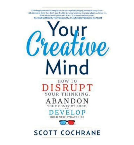 shop-your-creative-mind-how-to-disrupt-your-thinking-abandon-your-comfort-zone-and-develop-bold-new-strategies-by-scott-cochrane-with-free-delivery