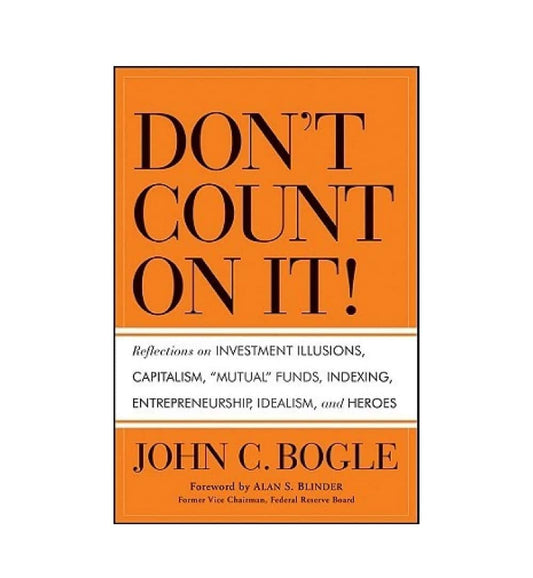 buy-dont-count-on-it-reflections-on-investment-illusions-capitalism-mutual-funds-indexing-entrepreneurship-idealism-and-heroes-by-john-c-bogle-online-in-pakistan