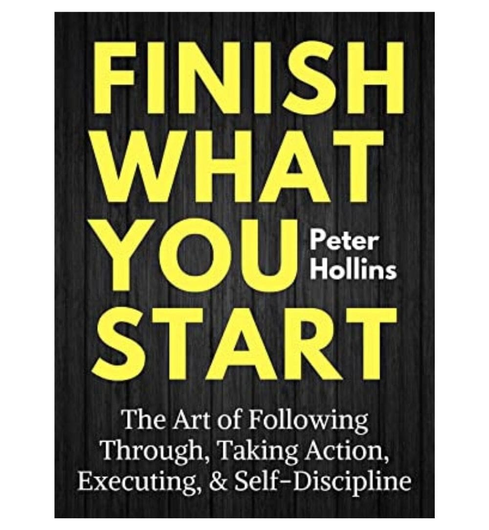 front-cover-finish-what-you-start-the-art-of-following-through-taking-action-executing-amp-selfdiscipline-by-peter-hollins-available-online