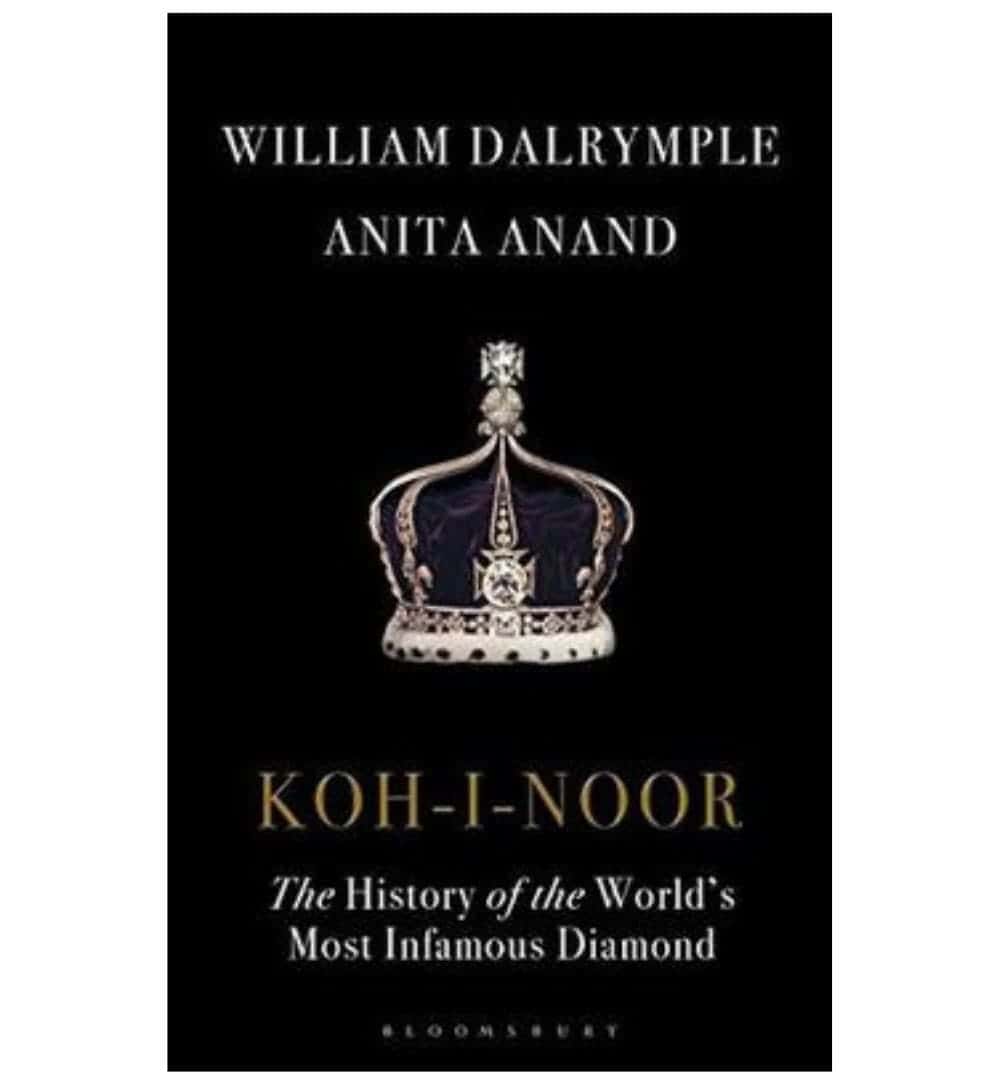 buy-kohinoor-the-history-of-the-worlds-most-infamous-diamond-by-william-dalrymple-anita-anand-online-in-pakistan