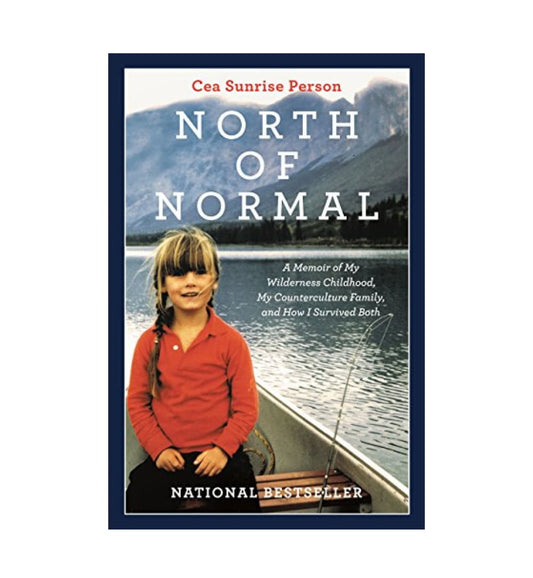 shop-north-of-normal-a-memoir-of-my-wilderness-childhood-my-unusual-family-and-how-i-survived-both-by-cea-sunrise-person-with-free-delivery