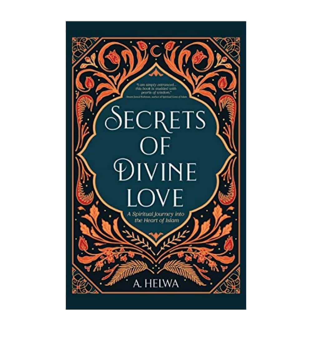 front-cover-secrets-of-divine-love-a-spiritual-journey-into-the-heart-of-islam-by-a-helwa-available-online