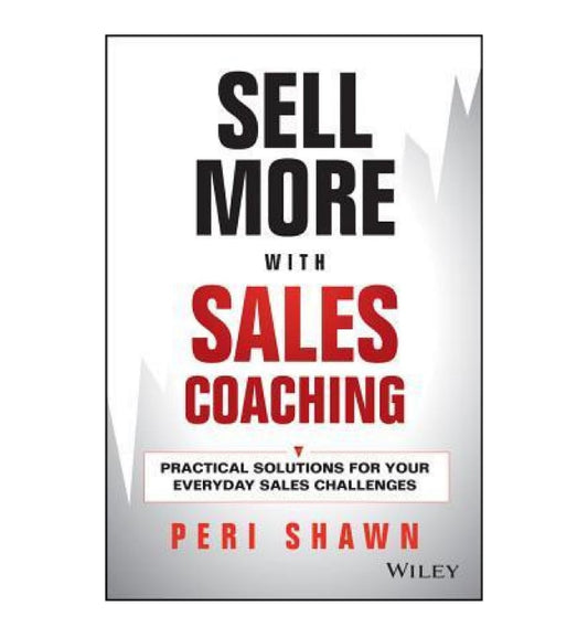 buy-sell-more-with-sales-coaching-practical-solutions-for-your-everyday-sales-challenges-by-peri-shawn-goodreads-author-online-in-pakistan