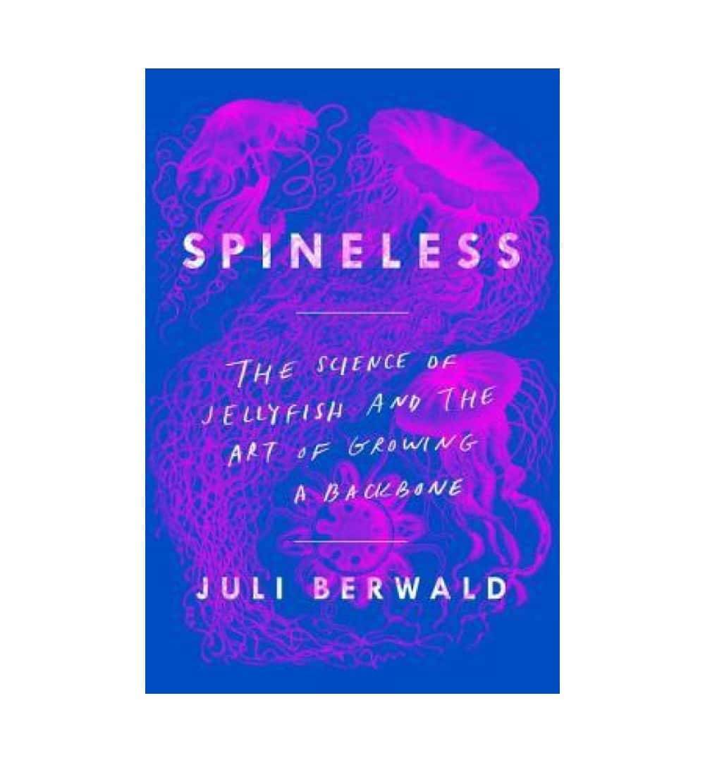 front-cover-spineless-the-science-of-jellyfish-and-the-art-of-growing-a-backbone-by-juli-berwald-available-online
