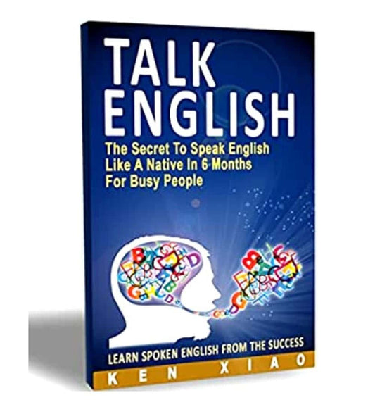 front-cover-talk-english-the-secret-to-speak-english-like-a-native-in-6-months-for-busy-people-by-ken-xiao-available-online