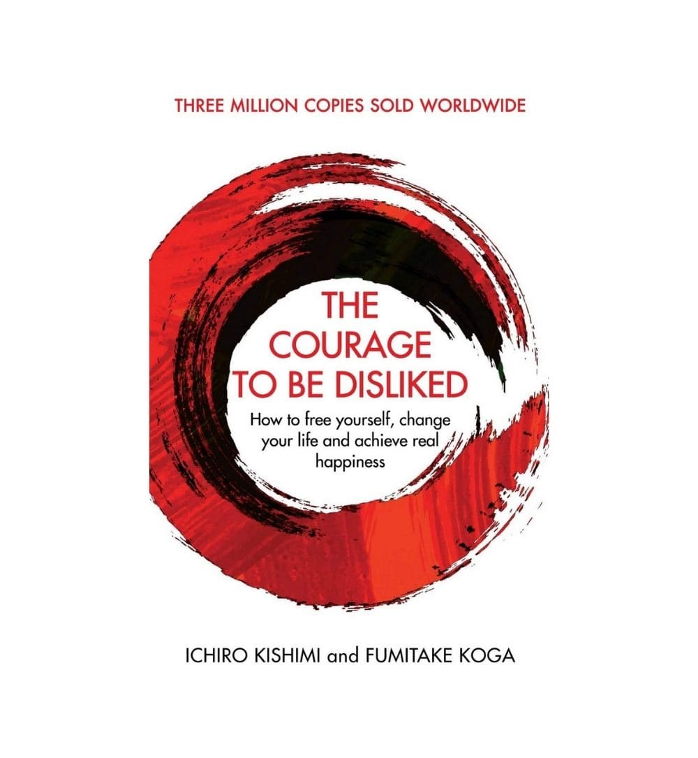 the-courage-to-be-disliked-how-to-free-yourself-change-your-life-and-achieve-real-happiness-by-ichiro-kishimi-fumitake-koga - OnlineBooksOutlet