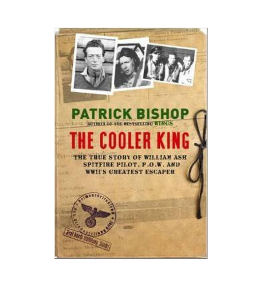 cover-of-the-cooler-king-the-true-story-of-william-ash-spitfire-pilot-pow-and-wwiis-greatest-escaper-by-patrick-bishop