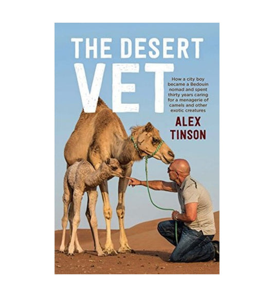 shop-the-desert-vet-how-a-city-boy-became-a-bedouin-nomad-and-spent-thirty-years-caring-for-a-menagerie-of-camels-and-other-exotic-creatures-by-alex-tinson-david-hardaker-with-free-delivery