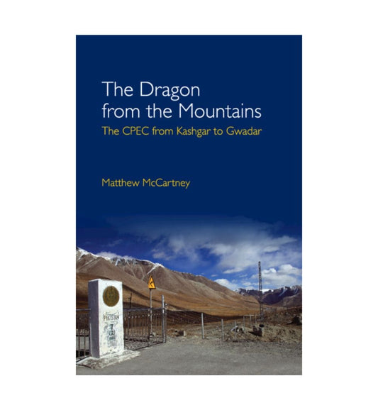 shop-the-dragon-from-the-mountains-the-chinapakistan-economic-corridor-cpec-from-kashgar-to-gwadar-by-matthew-mccartney-with-free-delivery