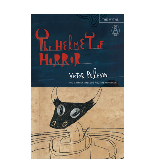 buy-the-helmet-of-horror-the-myth-of-theseus-and-the-minotaur-by-victor-pelevin-andrew-bromfield-translator-online-in-pakistan