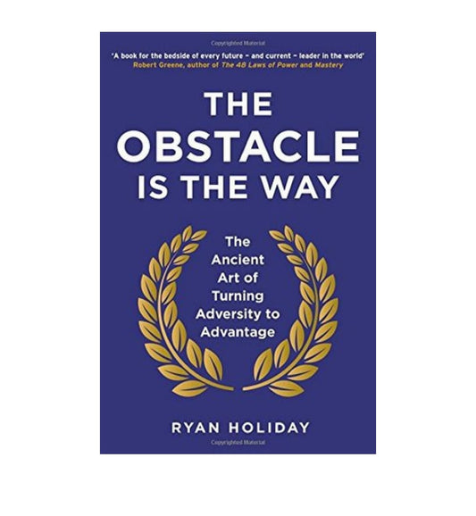 cover-of-the-obstacle-is-the-way-the-ancient-art-of-turning-adversity-to-advantage-by-ryan-holiday