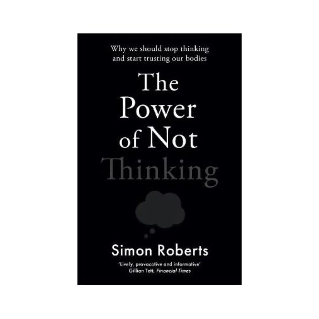 front-cover-the-power-of-not-thinking-by-simon-roberts-available-online