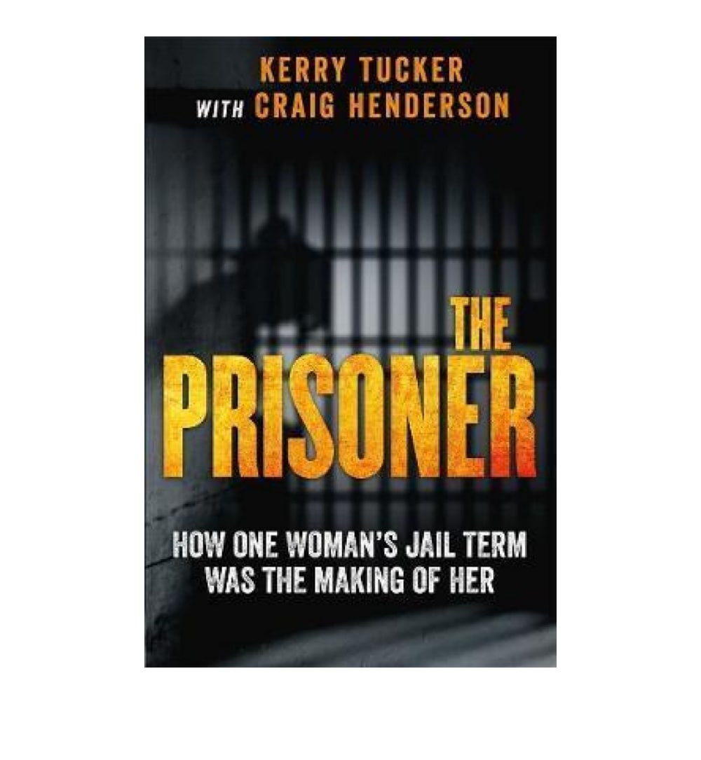 the-prisoner-how-one-womans-jail-term-was-the-making-of-her-by-kerry-tucker - OnlineBooksOutlet