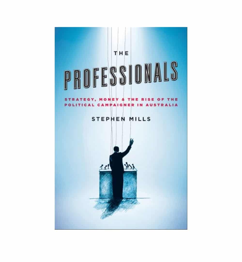 shop-the-professionals-strategy-money-and-the-rise-of-the-political-campaigner-in-australia-by-stephen-mills-with-free-delivery