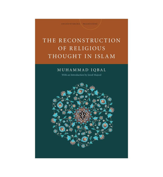 The Reconstruction of Religious Thought in Islam by Muhammad Iqbal