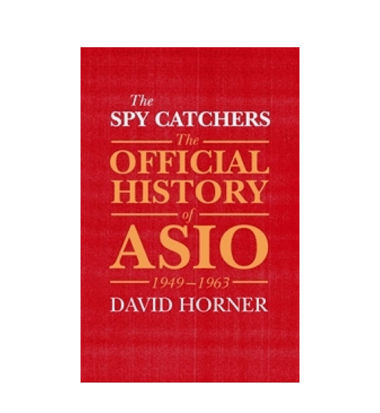 buy-the-spy-catchers-the-official-history-of-asio-19491963-the-official-history-of-asio-1-by-david-horner-online-in-pakistan